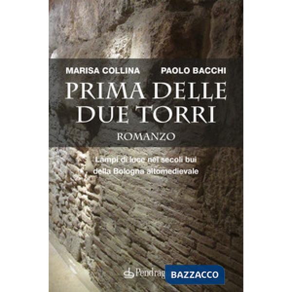Prima delle due torri. Lampi di luce nei secoli bui della Bologna altomedievale