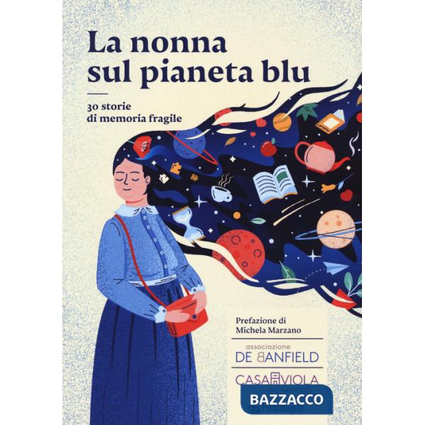 Nonna sul pianeta blu. 30 storie di memoria fragile (La)