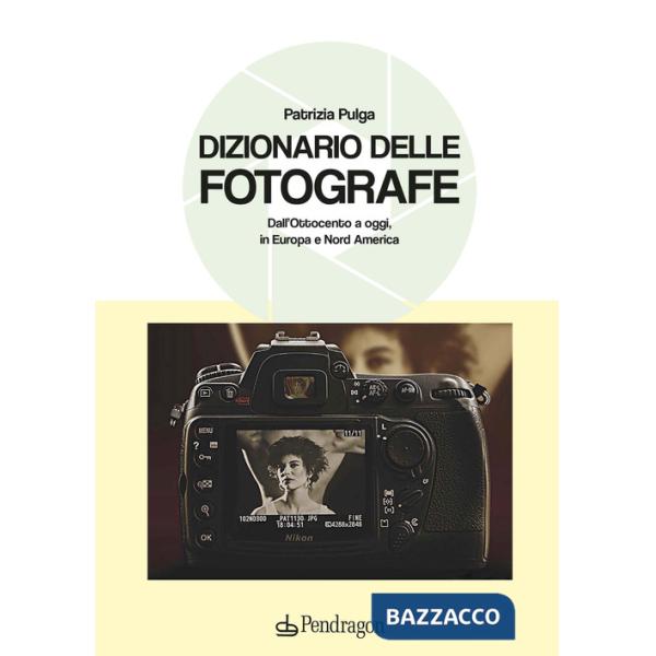 Dizionario delle fotografe. Dall'Ottocento a oggi, in Europa e Nord America