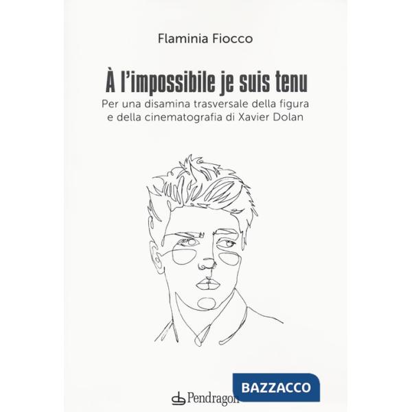 A l'impossible je suis tenu. Per una disamina trasversale della figura e della cinematografia di Xavier Dolan