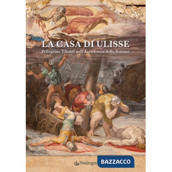 Casa di Ulisse. Pellegrino Tibaldi nell'Accademia delle Scienze (La)