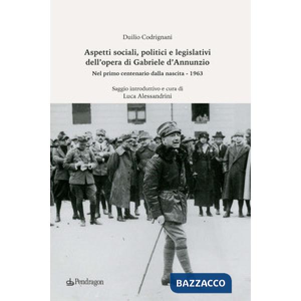 Aspetti sociali, politici e legislativi dell'opera di Gabriele D'Annunzio. Nel primo centenario dalla nascita (1963)