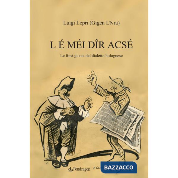 L é méi dîr acsé. Le frasi giuste del dialetto bolognese