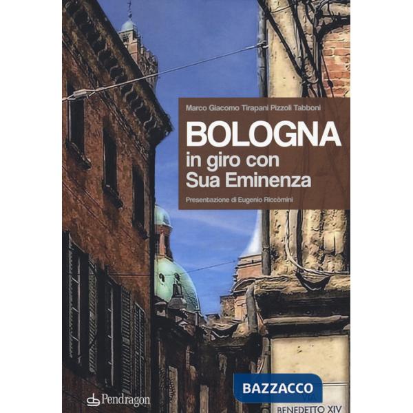 Bologna. In giro con sua eminenza. Ediz. a colori