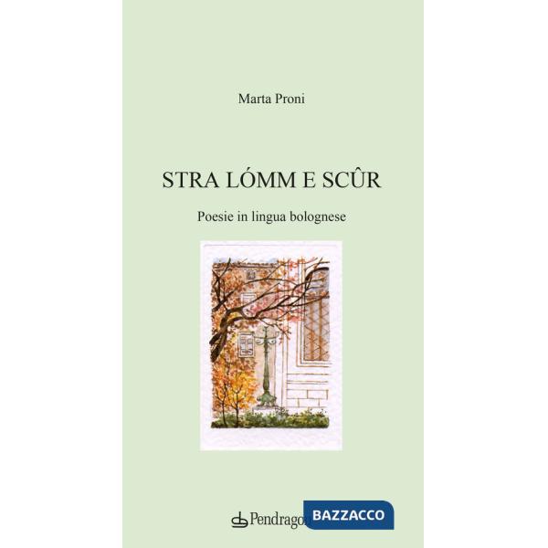 Stra lómm e scûr. Poesie in lingua bolognese