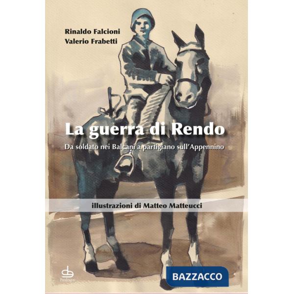Guerra di Rendo. Da soldato nei Balcani a partigiano sull'Appennino (La)