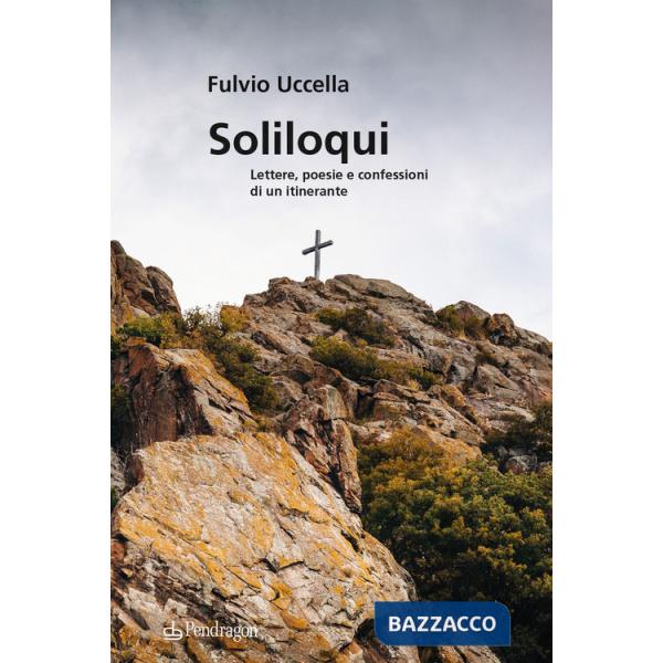 Soliloqui. Lettere, poesie e confessioni di un itinerante