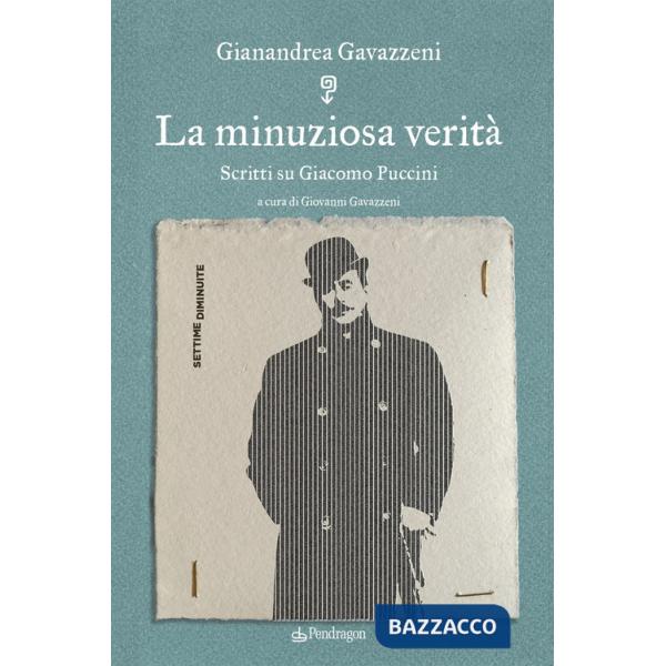 Minuziosa verità. Scritti su Giacomo Puccini (La)