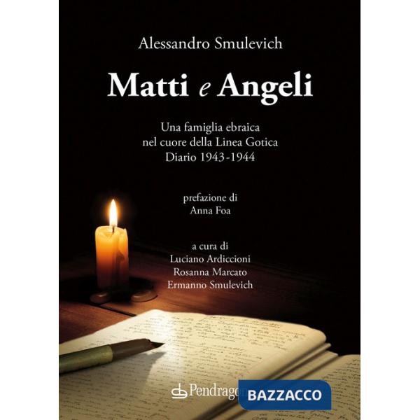 Matti e Angeli. Una famiglia ebraica nel cuore della Linea Gotica. Diario 1943-1944