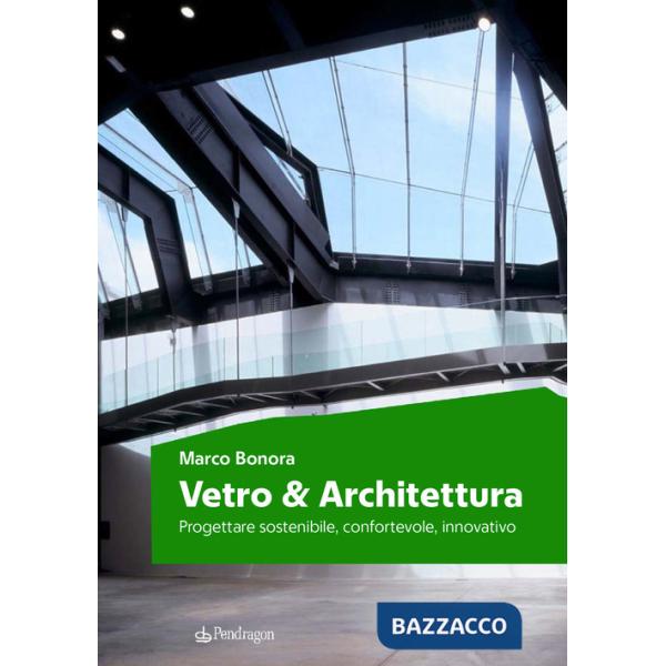 Vetro e architettura. Progettare sostenibile, confortevole, innovativo