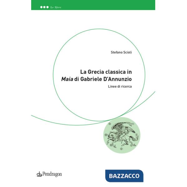 Grecia classica in «Maia» di Gabriele D'Annunzio. Linee di ricerca (La)
