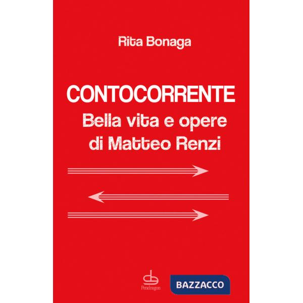 Contocorrente. Bella vita e opere di Matteo Renzi