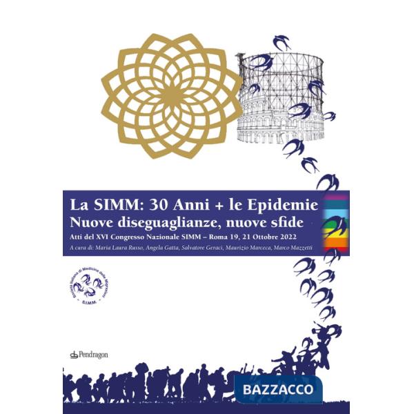 SIMM: 30 anni + le epidemie. Nuove diseguaglianze, nuove sfide. Atti del XVI Congresso nazionale SIMM (Roma, 19-21 ottobre 2022)