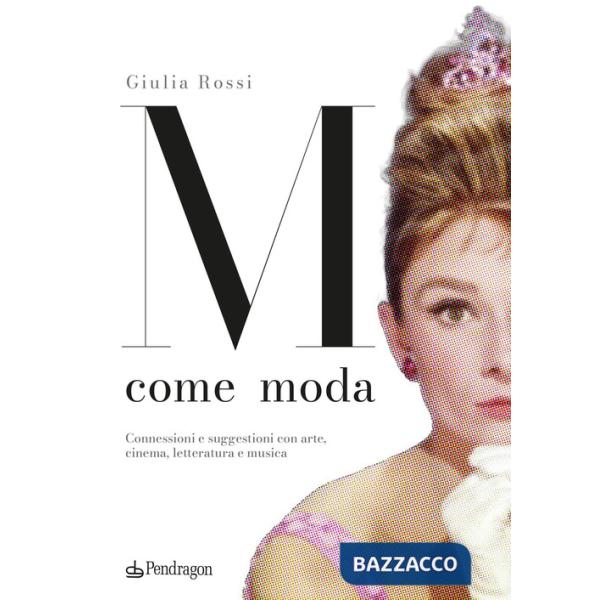 M come moda. Connessioni e suggestioni con arte, cinema, letteratura e musica. Ediz. a colori