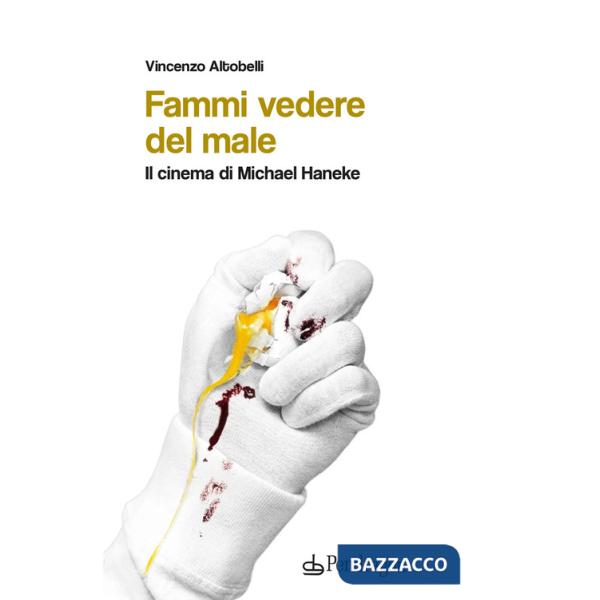 Fammi vedere del male. Il cinema di Michael Haneke