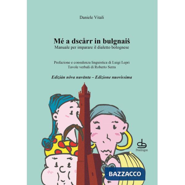 Mé a dscarr in bulgnais. Manuale di dialetto bolognese