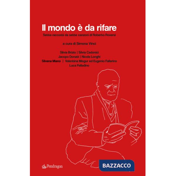 Mondo è da rifare. Sette racconti da sette canzoni di Roberto Roversi (Il)