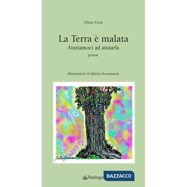 Terra è malata. Aiutiamoci ad aiutarla (La)