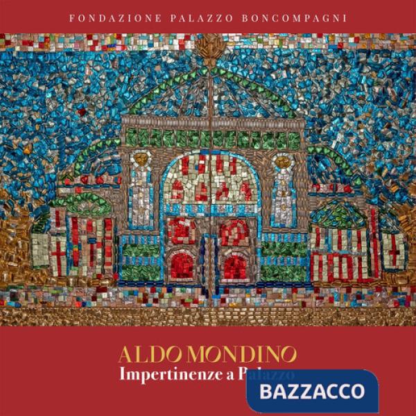 Aldo Mondino. Impertinenze a palazzo. Ediz. a colori