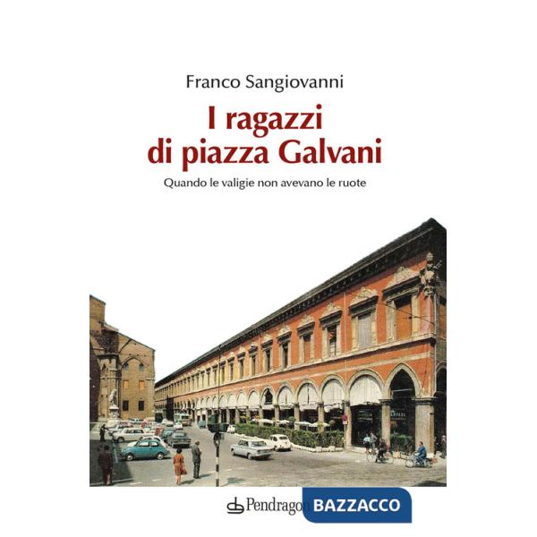 Ragazzi di Piazza Galvani. Quando le valigie non avevano le ruote (I)
