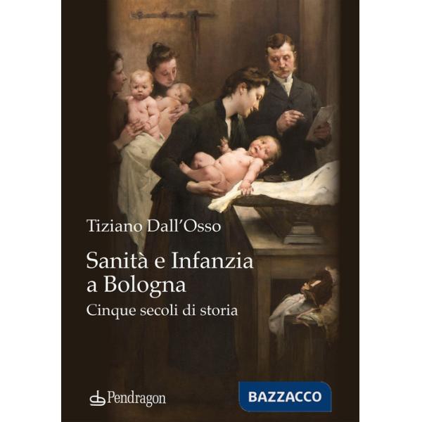 Sanità e infanzia a Bologna. Cinque secoli di storia