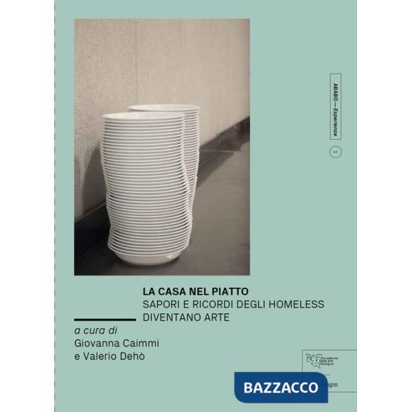 Casa nel piatto. Sapori e ricordi degli homeless diventano arte. Ediz. a colori (La)