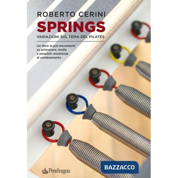 Springs. Variazioni sul tema del pilates. Un libro in più movimenti su primavere, molle e possibili resistenze al cambiamento