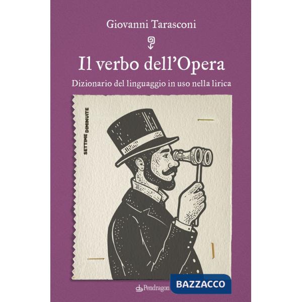 Verbo dell'Opera. Dizionario del linguaggio in uso nella lirica (Il)