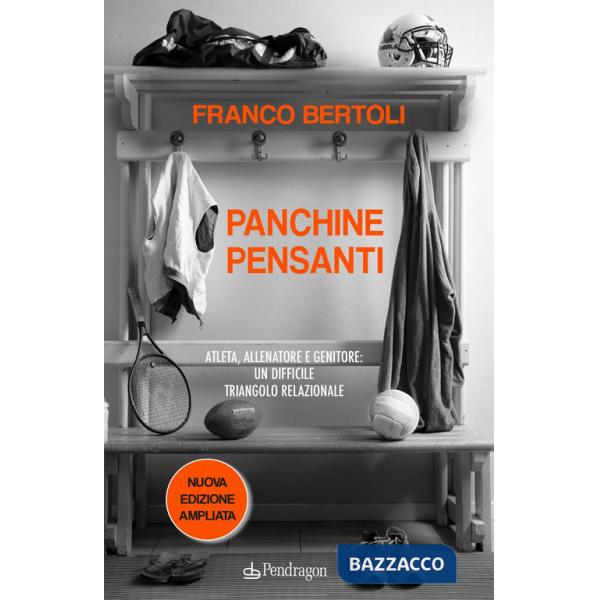 Panchine pensanti. Atleta, allenatore e genitore: un difficile triangolo relazionale. Ediz. ampliata