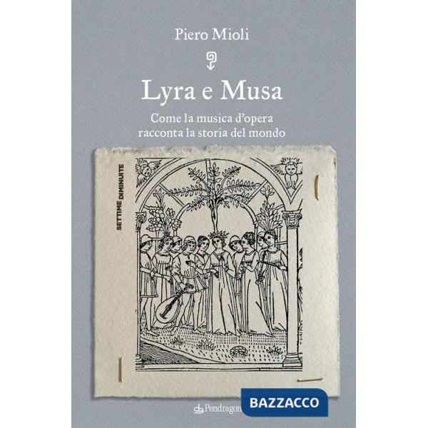 Lyra e Musa. Come la musica d'opera racconta la storia del mondo