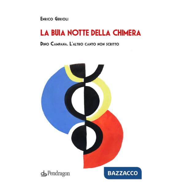 Buia notte della chimera. Dino Campana. L'altro canto non scritto (La)