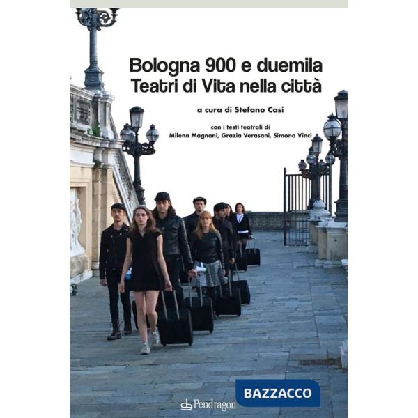 Bologna 900 e duemila teatri di vita nella città