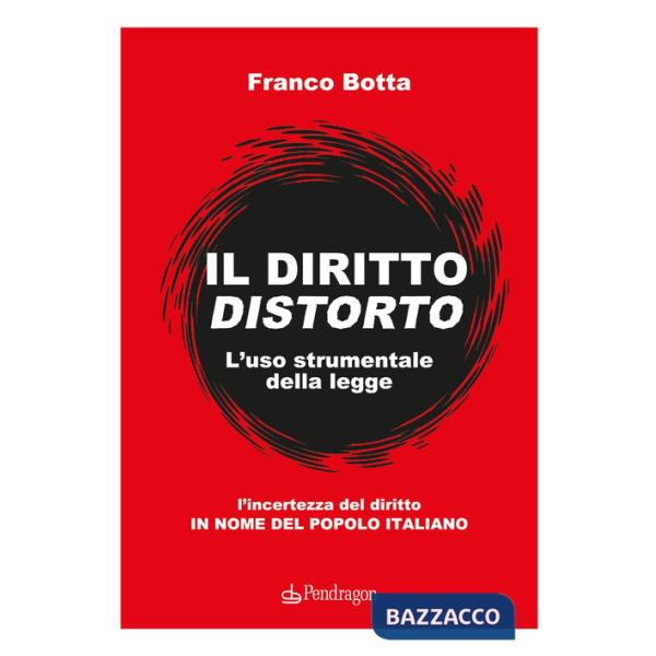 Diritto distorto. L'uso strumentale della legge (Il)