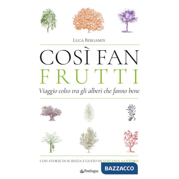 Così fan frutti. Viaggio colto tra gli alberi che fanno bene. Con storie di scienza e gusto