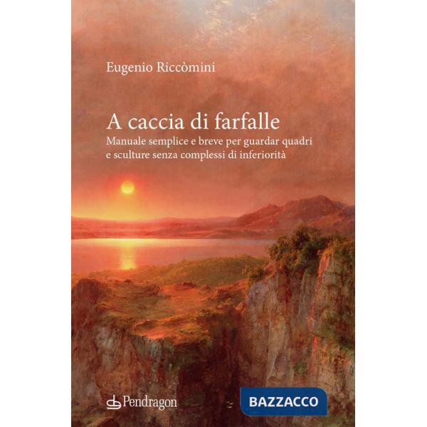 A caccia di farfalle. Manuale semplice e breve per guardar quadri e sculture senza complessi di inferiorità