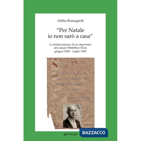 «Per Natale io non sarò a casa». La testimonianza di un deportato nel campo Mittelbau-Dora. Giugno 1944-Luglio 1945