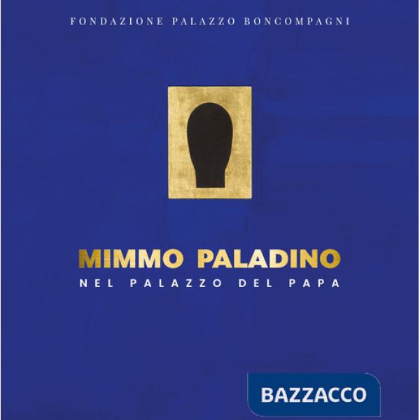 Mimmo Paladino nel palazzo del papa. Ediz. a colori