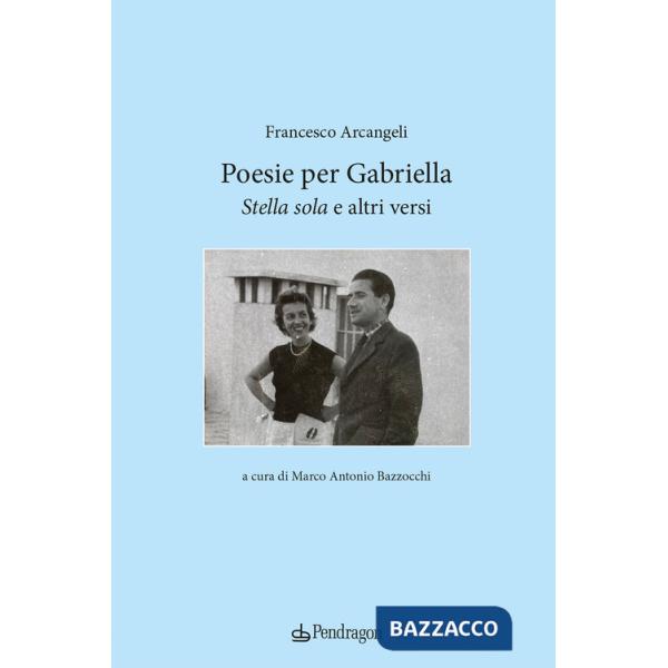 Poesie per Gabriella. «Stella sola» e altri versi