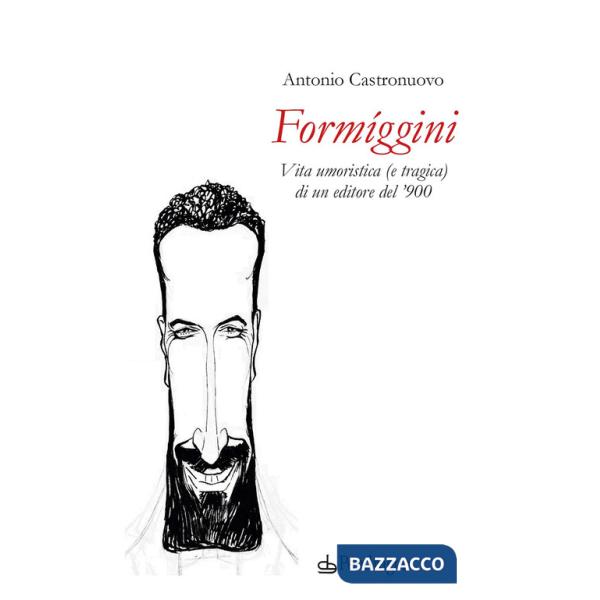 Formíggini. Vita umoristica (e tragica) di un editore del '900
