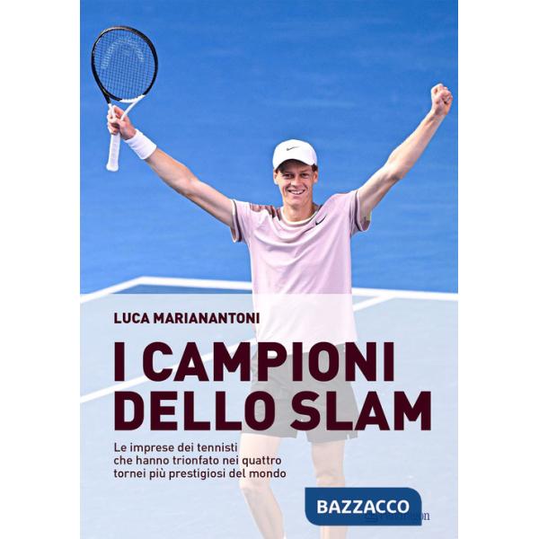 Campioni dello Slam. Le imprese dei tennisti che hanno trionfato nei quattro tornei più prestigiosi del mondo (I)