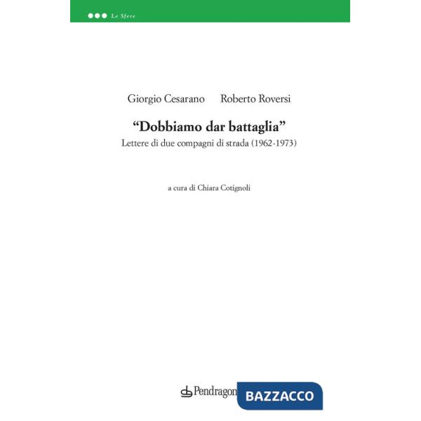 «Dobbiamo dar battaglia». Lettere di due compagni di strada (1962-1973)