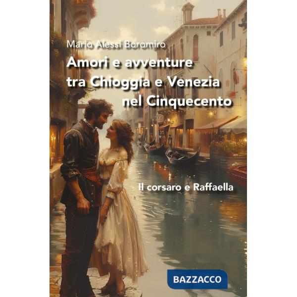 Amori e avventure tra Chioggia e Venezia nel Cinquecento. Il corsaro e Raffaella