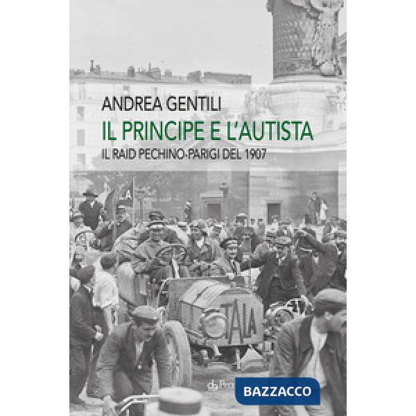 Principe e l'autista. Il raid Pechino-Parigi del 1907 (Il)