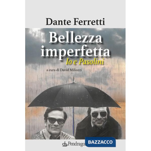 Bellezza imperfetta. Io e Pasolini