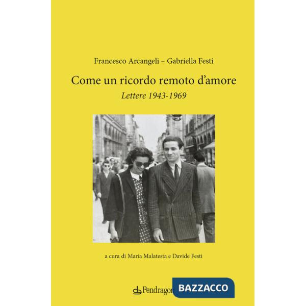 Come un ricordo remoto d'amore. Lettere 1943-1969