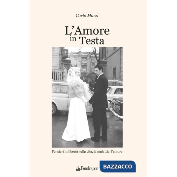 Amore in testa. Pensieri in libertà sulla vita, la malattia, l'amore (L')