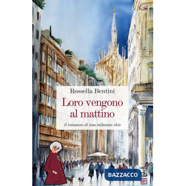 Loro vengono al mattino. Il romanzo di una milanese chic