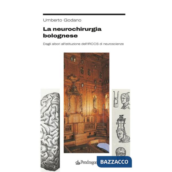 Neurochirurgia bolognese. Dagli albori all'istituzione dell'IRCCS di neuroscienze (La)