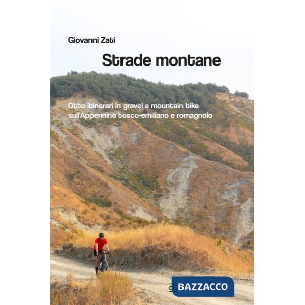 Strade montane. Otto itinerari in gravel e mountain bike sull'Appennino tosco-emiliano e romagnolo