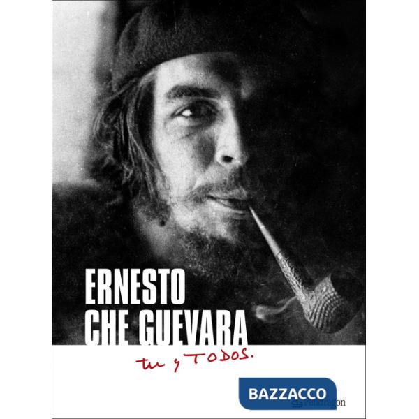 Ernesto Che Guevara. Tú y todos